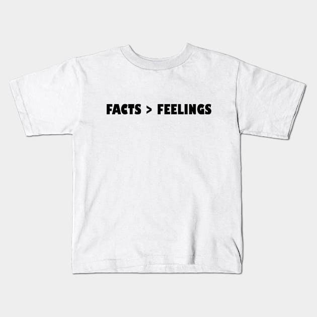 Facts Over Feelings Kids T-Shirt by HamzaNabil